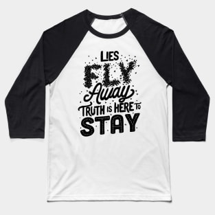 Lies Fly Away Truth is Here to Stay Baseball T-Shirt